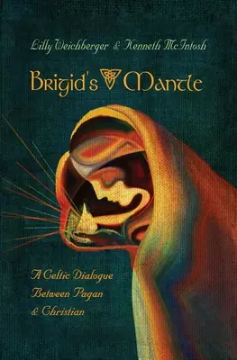 Brigid köpenye: Egy kelta párbeszéd a pogány és a keresztény között - Brigid's Mantle: A Celtic Dialogue Between Pagan & Christian