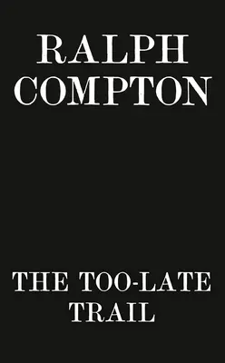 Ralph Compton a túl későn érkező nyom - Ralph Compton the Too-Late Trail