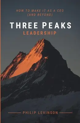 Three Peaks Leadership: Hogyan lehet vezérigazgatóként (és azon túl) érvényesülni? - Three Peaks Leadership: How to make it as a CEO (and beyond)