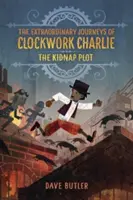 Az emberrablási terv (Clockwork Charlie rendkívüli utazásai) - The Kidnap Plot (the Extraordinary Journeys of Clockwork Charlie)