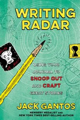 Íróradar: A naplód használata a szimatoláshoz és a nagyszerű történetek megalkotásához - Writing Radar: Using Your Journal to Snoop Out and Craft Great Stories