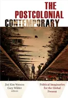 A posztkoloniális kortárs: Politikai képzetek a globális jelenben - The Postcolonial Contemporary: Political Imaginaries for the Global Present