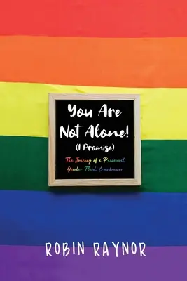 You Are Not Alone! (I Promise): The Journey of a Pansexual, Gender Fluid, Crossdresser (Egy pánszexuális, nemileg változó nemű, transznemű férfi utazása) - You Are Not Alone! (I Promise): The Journey of a Pansexual, Gender Fluid, Crossdresser