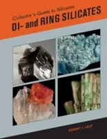 Gyűjtői kalauz a szilikátokhoz: Di- és gyűrűs szilikátok - Collector's Guide to Silicates: Di- And Ring Silicates