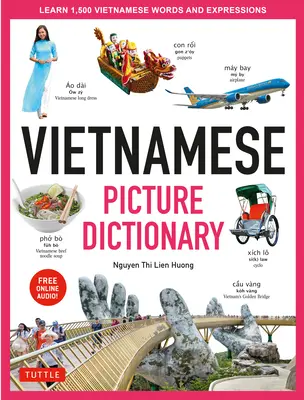 Vietnami képszótár: Learn 1,500 Vietnamese Words and Expressions - For Visual Learners of All Ages of Visual Learners of All Ages - Vietnamese Picture Dictionary: Learn 1,500 Vietnamese Words and Expressions - For Visual Learners of All Ages