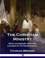 A keresztény szolgálat: A hatékonyságának okait vizsgáló vizsgálódással - The Christian Ministry: With an Inquiry into the Causes of Its Inefficiency