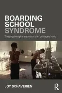 Internátusi szindróma: A „kiváltságos” gyermek pszichológiai traumája - Boarding School Syndrome: The Psychological Trauma of the 'Privileged' Child