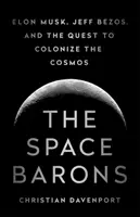 Az űrbárók: Elon Musk, Jeff Bezos és a kozmosz kolonizálásának törekvése - The Space Barons: Elon Musk, Jeff Bezos, and the Quest to Colonize the Cosmos