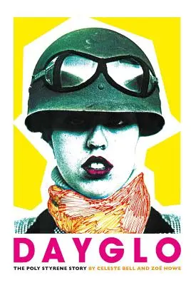 Dayglo!: A Poly Styrene Story - Dayglo!: The Poly Styrene Story