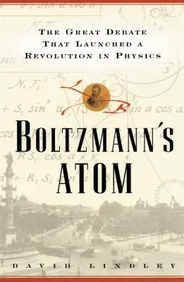 Boltzmanns Atom: A nagy vita, amely forradalmat indított el a fizikában - Boltzmanns Atom: The Great Debate That Launched a Revolution in Physics