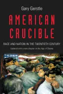 Amerikai olvasztótégely: Faj és nemzet a huszadik században - American Crucible: Race and Nation in the Twentieth Century