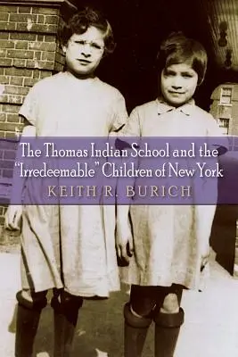 A Thomas indiániskola és a New York-i jóvátehetetlen gyerekek - The Thomas Indian School and the Irredeemable Children of New York