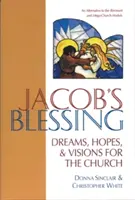 Jákob áldása: Álmok, remények és látomások az egyház számára - Jacob's Blessing: Dreams, Hopes and Visions for the Church