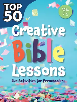 Top 50 kreatív bibliai lecke óvodáskorban: Szórakoztató tevékenységek óvodásoknak - Top 50 Creative Bible Lessons Preschool: Fun Activities for Preschoolers