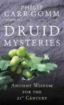 Druida misztériumok: Ősi misztériumok a 21. században - Druid Mysteries: Ancient Mysteries for the 21st Century