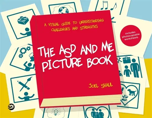 Az Asd és én képeskönyv: Vizuális útmutató a kihívások és erősségek megértéséhez az autizmus spektrumon élő gyermekek számára - The Asd and Me Picture Book: A Visual Guide to Understanding Challenges and Strengths for Children on the Autism Spectrum