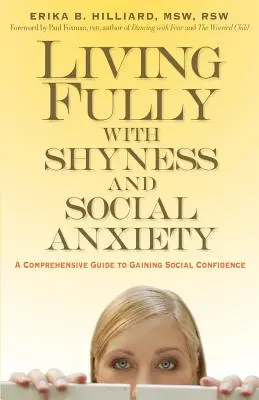 Teljes élet a félénkséggel és a szociális szorongással: Átfogó útmutató a társadalmi bizalom megszerzéséhez - Living Fully with Shyness and Social Anxiety: A Comprehensive Guide to Gaining Social Confidence