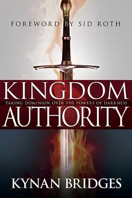 Kingdom Authority: Uralkodj a sötétség erői felett - Kingdom Authority: Taking Dominion Over the Powers of Darkness