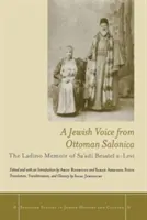 Egy zsidó hang az oszmán Szalonikiából: Sa'adi Besalel A-Levi ladinói emlékiratai - A Jewish Voice from Ottoman Salonica: The Ladino Memoir of Sa'adi Besalel A-Levi