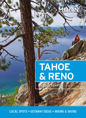 Moon Tahoe és Reno: Helyi helyek, kirándulási ötletek, túrázás és síelés - Moon Tahoe & Reno: Local Spots, Getaway Ideas, Hiking & Skiing