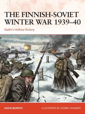 A finn-szovjet téli háború 1939-40: Sztálin üres győzelme - The Finnish-Soviet Winter War 1939-40: Stalin's Hollow Victory