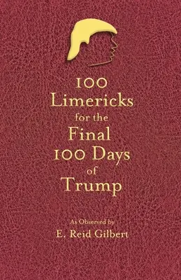 100 limerick Trump 100 utolsó napjára - 100 Limericks for the 100 Final Days of Trump