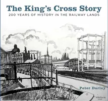 A King's Cross története: 200 év története a vasút területén - The King's Cross Story: 200 Years of History in the Railway Lands