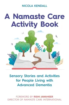 A Namaste Care Activity Book: Érzékszervi történetek és tevékenységek előrehaladott demenciával élő emberek számára - A Namaste Care Activity Book: Sensory Stories and Activities for People Living with Advanced Dementia