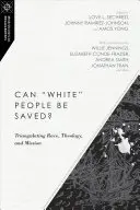 Meg lehet-e menteni a fehér embereket? A faj, a teológia és a misszió háromszögesítése - Can White People Be Saved?: Triangulating Race, Theology, and Mission