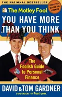 The Motley Fool You Have More Than You Think: The Foolish Guide to Personal Finance (A Motley Fool Bolond útmutatója a személyes pénzügyekhez) - The Motley Fool You Have More Than You Think: The Foolish Guide to Personal Finance