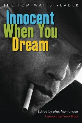 Ártatlan, amikor álmodik: The Tom Waits Reader - Innocent When You Dream: The Tom Waits Reader