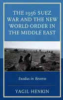 Az 1956-os szuezi háború és az új világrend a Közel-Keleten: Exodus visszafelé - The 1956 Suez War and the New World Order in the Middle East: Exodus in Reverse