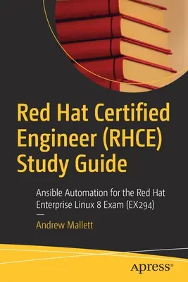 Red Hat Certified Engineer (Rhce) tanulmányi útmutató: Ansible automatizálás a Red Hat Enterprise Linux 8 vizsgához (Ex294) - Red Hat Certified Engineer (Rhce) Study Guide: Ansible Automation for the Red Hat Enterprise Linux 8 Exam (Ex294)