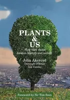 Növények és mi - Hogyan alakítják az emberi történelmet és társadalmat - Plants & Us - How they shape human history and society
