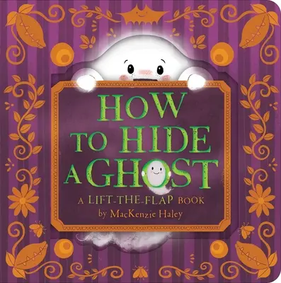 Hogyan rejtsünk el egy szellemet: A Lift-The-Flap Book (Hogyan rejtsünk el egy szellemet?) - How to Hide a Ghost: A Lift-The-Flap Book