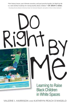 Do Right by Me: Learning to Raise Black Children in White Spaces (Tégy jót nekem: Fekete gyerekek nevelése fehér környezetben) - Do Right by Me: Learning to Raise Black Children in White Spaces