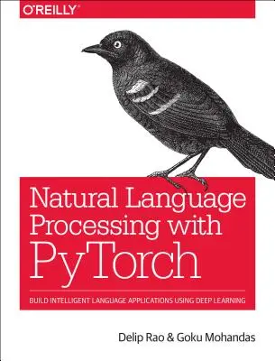 Természetes nyelvfeldolgozás a Pytorch segítségével: Intelligens nyelvi alkalmazások építése a mélytanulás segítségével - Natural Language Processing with Pytorch: Build Intelligent Language Applications Using Deep Learning