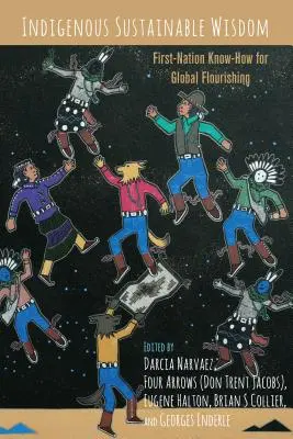 Őshonos fenntartható bölcsesség; az első népek tudása a globális virágzásért - Indigenous Sustainable Wisdom; First-Nation Know-How for Global Flourishing