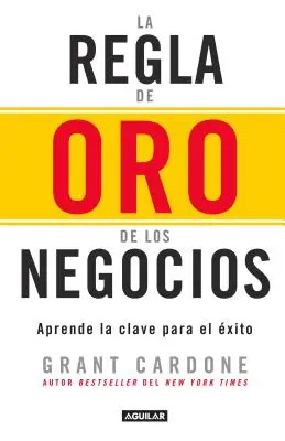 La Regla de Oro de Los Negocios - Aprende La Clave del Exito / A 10x szabály: Az egyetlen különbség a siker és a kudarc között = A 10x szabály - La Regla de Oro de Los Negocios - Aprende La Clave del Exito / The 10x Rule: The Only Difference Between Success and Failure = The 10x Rule