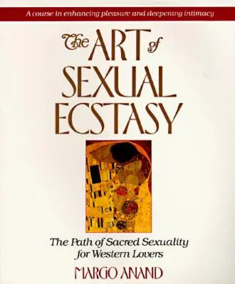 A szexuális extázis művészete: A szent szexualitás útja a nyugati szerelmesek számára - The Art of Sexual Ecstasy: The Path of Sacred Sexuality for Western Lovers