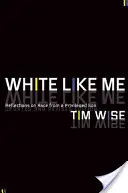 Fehér, mint én: Egy kiváltságos fiú gondolatai a faji hovatartozásról - White Like Me: Reflections on Race from a Privileged Son