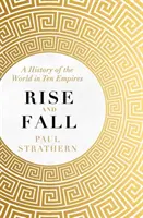 Felemelkedés és bukás - A világ története tíz birodalomban - Rise and Fall - A History of the World in Ten Empires