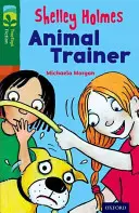 Oxford Reading TreeTops Fiction: Oxford Reading TreeTops Fiction: Bővebben Pack C: Shelley Holmes Animal Trainer - Oxford Reading Tree TreeTops Fiction: Level 12 More Pack C: Shelley Holmes Animal Trainer