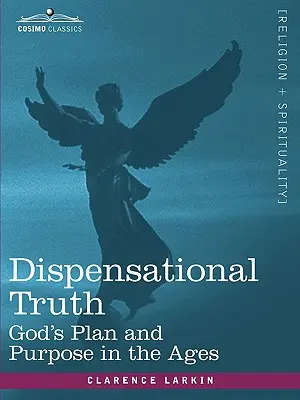 A diszpenzációs igazság, avagy Isten terve és célja a korszakokban - Dispensational Truth, or God's Plan and Purpose in the Ages