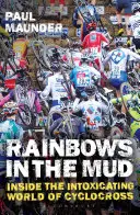 Rainbows in the Mud: A cyclocross mámorító világában - Rainbows in the Mud: Inside the Intoxicating World of Cyclocross