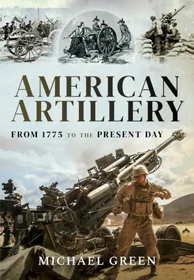 Amerikai tüzérség: 1775-től napjainkig - American Artillery: From 1775 to the Present Day