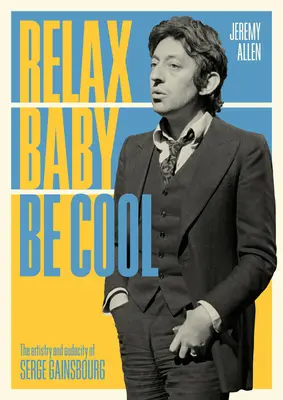 Relax Baby Be Cool: Serge Gainsbourg művészete és merészsége - Relax Baby Be Cool: The Artistry and Audacity of Serge Gainsbourg