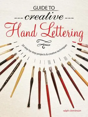 Útmutató a kreatív kézíráshoz: Több mint 20 lépésről lépésre haladó projekt és kreatív technika - Guide to Creative Handlettering: Over 20 Step-By-Step Projects & Creative Techniques