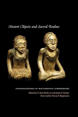 Ősi tárgyak és szent birodalmak: A mississippi ikonográfia értelmezései - Ancient Objects and Sacred Realms: Interpretations of Mississippian Iconography