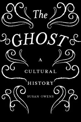 A szellem: kultúrtörténet - The Ghost: A Cultural History